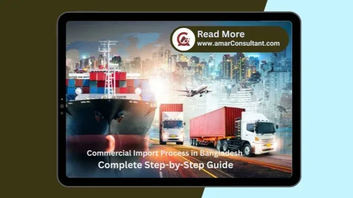 Commercial Import Process in Bangladesh — Step-by-Step Guide